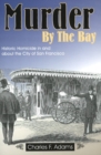 Image for Murder by the Bay : Historic Homicide In &amp; About the City of San Francisco