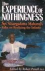 Image for The Experience of Nothingness : Sri Nisargadatta Maharaj&#39;s Talks on Realizing the Infinite