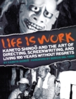 Image for Life Is Work : Kaneto Shindo and the Art of Directing, Screenwriting, and Living 100 Years Without Regrets