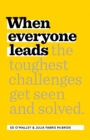Image for When Everyone Leads: How The Toughest Challenges Are Seen And Solved