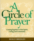 Image for A Circle of Prayer : Coming Together to Find Spirit, Caring, and Community