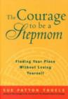Image for The Courage to be a Stepmother : A Woman&#39;s Guide to Emotional and Spiritual Well-being