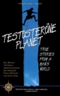 Image for Testosterone planet  : true stories from a man&#39;s world
