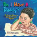 Image for Do I Have a Daddy? : A Story About a Single-Parent Child