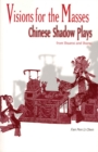 Image for Visions for the Masses : Chinese Shadow Plays from Shaanxi and Shanxi