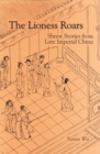 Image for The Lioness Roars : Shrew Stories from Late Imperial China