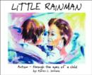 Image for Little Rainman : Autism--Through the Eyes of a Child