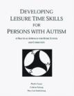 Image for Developing Leisure Time Skills for Persons with Autism : A Practical Approach for Home, School, and Community