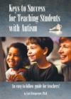 Image for Keys to Success for Teaching Students with Autism : An Easy to Follow Guide for Teachers