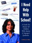 Image for I Need Help with School : A Guide for Parents of Children with Autism and Asperger&#39;s Syndrome