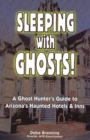 Image for Sleeping with Ghost : A Ghost Hunter&#39;s Guide to Arizona&#39;s Haunted Hotels &amp; Inns