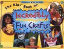 Image for Kids&#39; Book of Incredibly Fun Crafts