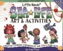 Image for Sea Life Art and Activities : Creative Learning Experiences for 3 to 7 Year Olds
