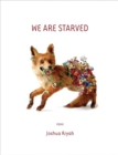 Image for We are starved: poems