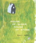 Image for House of sugar, house of stone: poems