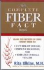 Image for Complete Fiber Fact Book : Learn the Secrets of Using Dietary Fiber to Cut the Risk of Disease, Improve Digestion, and Enhance Overall Health
