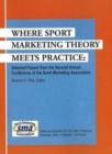 Image for Where Sport Marketing Theory Meets Practice : Selected Papers from the Second Annual Conference of the Sport Marketing Association