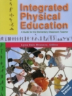 Image for Integrated Physical Education : A Guide for the Elementary Classroom Teacher: 2nd Edition