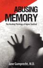 Image for Abusing Memory : The Healing Theology of Agnes Sanford