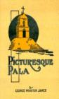 Image for Picturesque Pala : The Story of the Mission Chapel of San Antonio de Padua Connected with Mission San Luis Rey