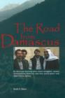 Image for The road from Damascus  : an American traveling alone meets smugglers, mystics, revolutionaries, Bedouins, wise men, secret police - &amp; other ordinary Syrians