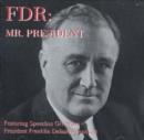 Image for FDR, Mr President : Featuring Speeches Given by President Franklin Delano Roosevelt