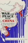 Image for War and Peace with China : First-Hand Experiences in the Foreign Service of the United States