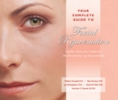 Image for Your Complete Guide to Facial Rejuvenation Facelifts - Browlifts - Eyelid Lifts - Skin Resurfacing - Lip Augmentation