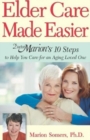 Image for Elder Care Made Easier : Doctor Marion&#39;s 10 Steps to Help You Care for an Aging Loved One