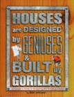 Image for Houses are Designed by Geniuses and Built by Gorillas