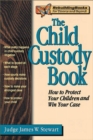 Image for The child custody book  : how to protect your children and win your case