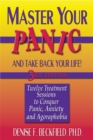Image for Master your panic and take back your life!  : twelve treatment sessions to conquer panic, anxiety and agoraphobia