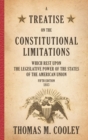 Image for A Treatise on the Constitutional Limitations which Rest Upon the Legislative Power of the States of the American Union : Fifth Edition (1883)