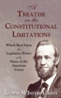Image for A Treatise on the Constitutional Limitations Which Rest Upon the Legislative Power of the States of the American Union. (First Ed.)