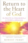 Image for Return to the heart of God  : the practical philosophy of A course in miracles
