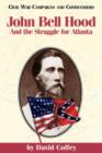 Image for John Bell Hood and the Struggle for Atlanta