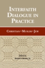 Image for Interfaith Dialogue in Practice : Christian, Muslim, Jew