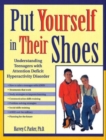 Image for Put Yourself in Their Shoes : Understanding Teenagers with Attention Deficit Hyperactivity Disorder