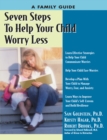 Image for Seven steps to help your child worry less: a family guide for relieving worries and fears