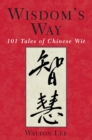 Image for Wisdom&#39;s Way : 101 Tales of Chinese Wit