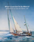 Image for What&#39;s luck got to do with it?: our adventures at sea on Mystic Isle