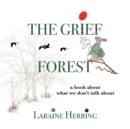 Image for The Grief Forest : A Book About What We Don&#39;t Talk About