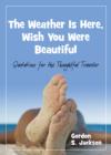 Image for Weather is Here, Wish You Were Beautiful : Quotes for the Thoughtful Travelers