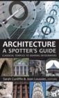 Image for Architecture: a spotter&#39;s guide : ancient monuments to contemporary forms.
