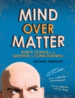 Image for Mind over matter: noetic science &amp; the question of consciousness
