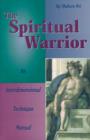 Image for The Spiritual Warrior : An Interdimensional Technique Manual