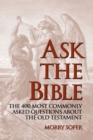 Image for Ask the Bible : The 400 Most Commonly Asked Questions About the Old Testament