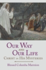 Image for Our Way and Our Life : Christ in His Mysteries