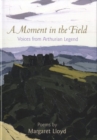 Image for Moment in the Field, A - Voices from Arthurian Legend
