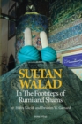 Image for Sultan Walad  : in the footsteps of Rumi and Shams